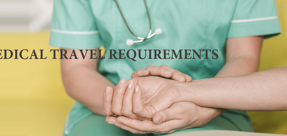 MEDICAL TRAVEL REQUIREMENTS